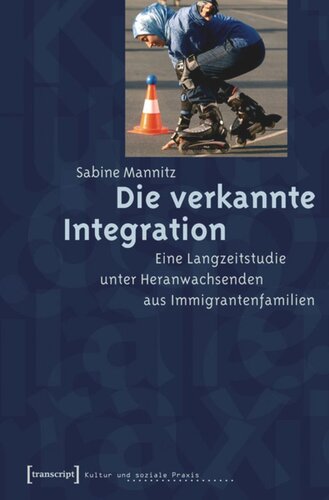 Die verkannte Integration: Eine Langzeitstudie unter Heranwachsenden aus Immigrantenfamilien
