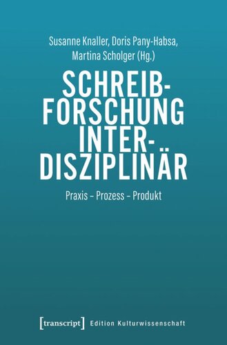 Schreibforschung interdisziplinär: Praxis - Prozess - Produkt