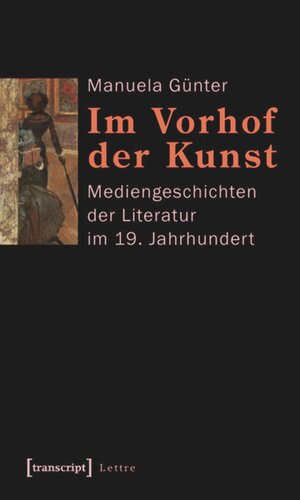 Im Vorhof der Kunst: Mediengeschichten der Literatur im 19. Jahrhundert