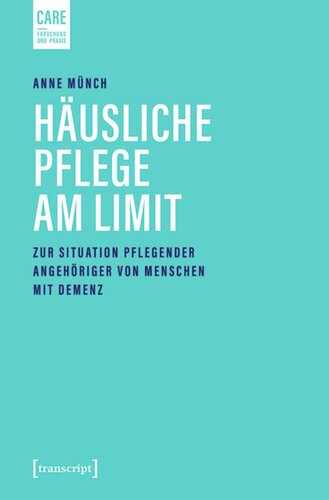 Häusliche Pflege am Limit: Zur Situation pflegender Angehöriger von Menschen mit Demenz