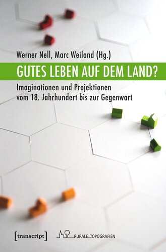 Gutes Leben auf dem Land?: Imaginationen und Projektionen vom 18. Jahrhundert bis zur Gegenwart