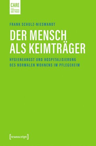 Der Mensch als Keimträger: Hygieneangst und Hospitalisierung des normalen Wohnens im Pflegeheim