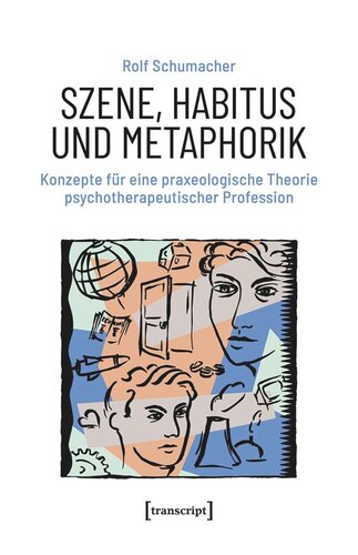 Szene, Habitus und Metaphorik: Konzepte für eine praxeologische Theorie psychotherapeutischer Profession