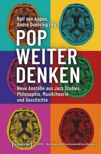 Pop weiter denken: Neue Anstöße aus Jazz Studies, Philosophie, Musiktheorie und Geschichte