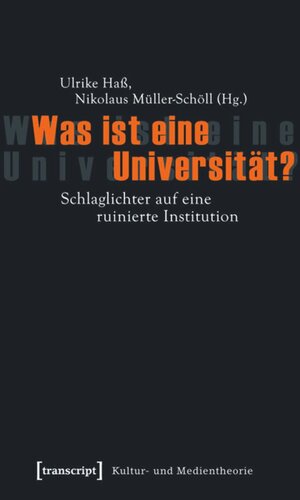 Was ist eine Universität?: Schlaglichter auf eine ruinierte Institution