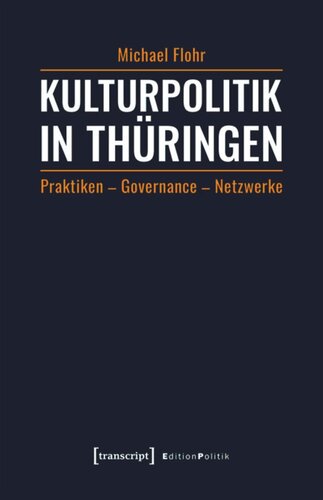 Kulturpolitik in Thüringen: Praktiken - Governance - Netzwerke