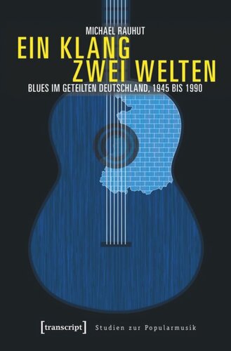 Ein Klang - zwei Welten: Blues im geteilten Deutschland, 1945 bis 1990