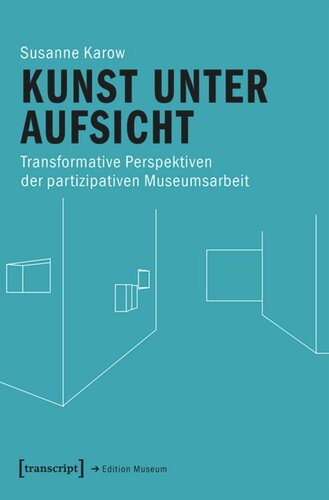 Kunst unter Aufsicht: Transformative Perspektiven der partizipativen Museumsarbeit