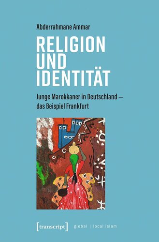 Religion und Identität: Junge Marokkaner in Deutschland - das Beispiel Frankfurt