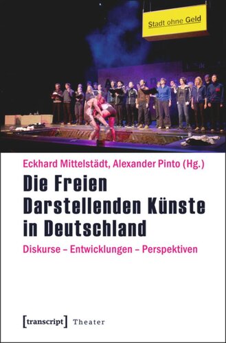 Die Freien Darstellenden Künste in Deutschland: Diskurse - Entwicklungen - Perspektiven
