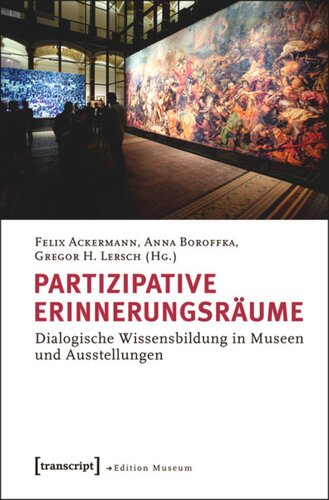Partizipative Erinnerungsräume: Dialogische Wissensbildung in Museen und Ausstellungen