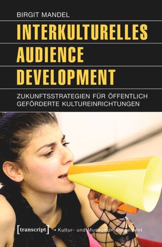 Interkulturelles Audience Development: Zukunftsstrategien für öffentlich geförderte Kultureinrichtungen