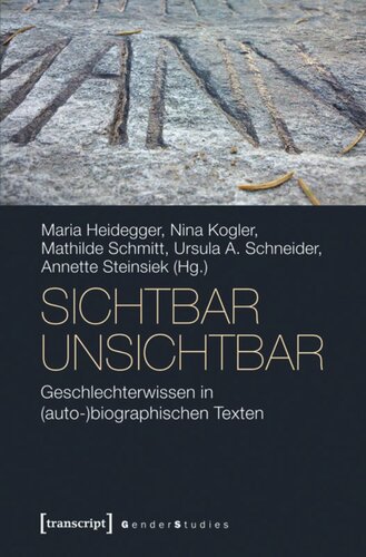 sichtbar unsichtbar: Geschlechterwissen in (auto-)biographischen Texten