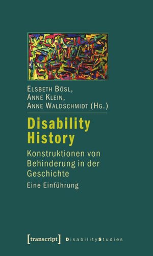 Disability History: Konstruktionen von Behinderung in der Geschichte. Eine Einführung