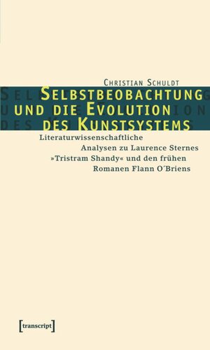 Selbstbeobachtung und die Evolution des Kunstsystems: Literaturwissenschaftliche Analysen zu Laurence Sternes »Tristram Shandy« und den frühen Romanen Flann O'Briens