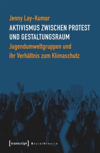 Aktivismus zwischen Protest und Gestaltungsraum: Jugendumweltgruppen und ihr Verhältnis zum Klimaschutz