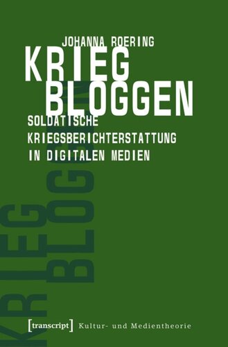 Krieg bloggen: Soldatische Kriegsberichterstattung in digitalen Medien