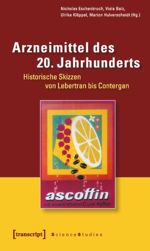 Arzneimittel des 20. Jahrhunderts: Historische Skizzen von Lebertran bis Contergan