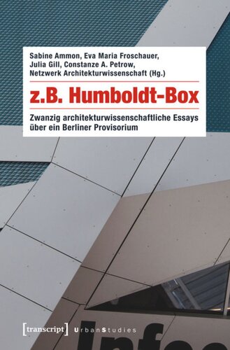 z.B. Humboldt-Box: Zwanzig architekturwissenschaftliche Essays über ein Berliner Provisorium