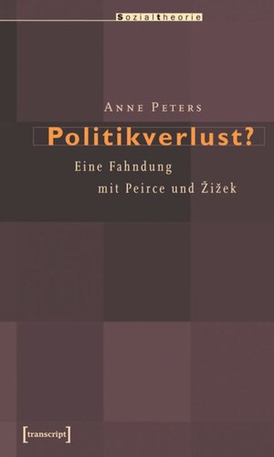 Politikverlust?: Eine Fahndung mit Peirce und Zizek