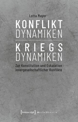 Konfliktdynamiken - Kriegsdynamiken: Zur Konstitution und Eskalation innergesellschaftlicher Konflikte