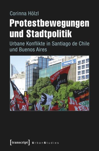 Protestbewegungen und Stadtpolitik: Urbane Konflikte in Santiago de Chile und Buenos Aires