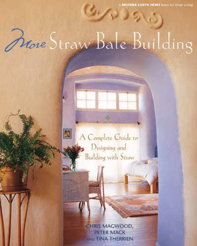 More Straw Bale Building: A Complete Guide to Designing and Building with Straw