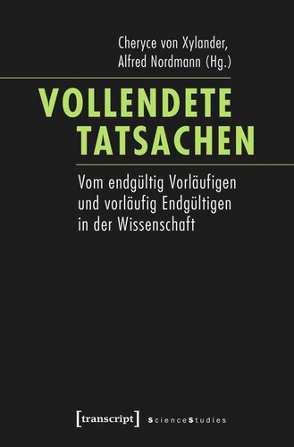 Vollendete Tatsachen: Vom endgültig Vorläufigen und vorläufig Endgültigen in der Wissenschaft
