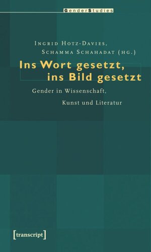 Ins Wort gesetzt, ins Bild gesetzt: Gender in Wissenschaft, Kunst und Literatur
