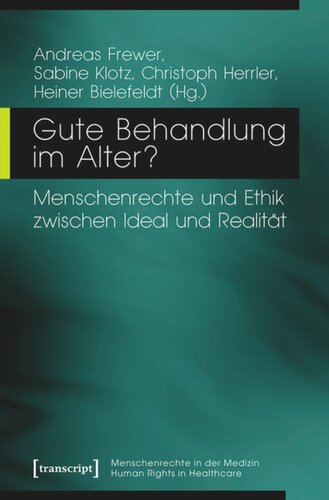 Gute Behandlung im Alter?: Menschenrechte und Ethik zwischen Ideal und Realität