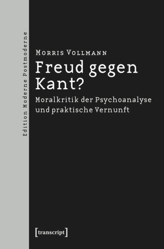 Freud gegen Kant?: Moralkritik der Psychoanalyse und praktische Vernunft