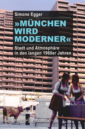 »München wird moderner«: Stadt und Atmosphäre in den langen 1960er Jahren