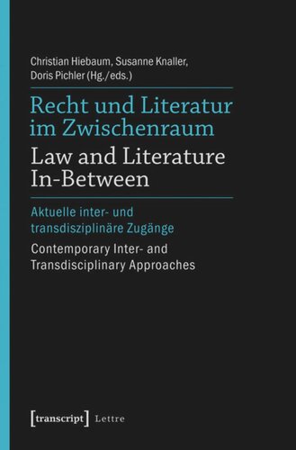 Recht und Literatur im Zwischenraum / Law and Literature In-Between: Aktuelle inter- und transdisziplinäre Zugänge / Contemporary Inter- and Transdisciplinary Approaches