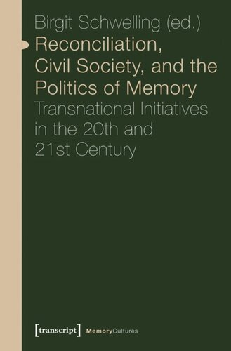 Reconciliation, Civil Society, and the Politics of Memory: Transnational Initiatives in the 20th and 21st Century