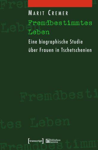 Fremdbestimmtes Leben: Eine biographische Studie über Frauen in Tschetschenien
