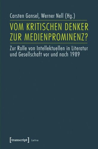 Vom kritischen Denker zur Medienprominenz?: Zur Rolle von Intellektuellen in Literatur und Gesellschaft vor und nach 1989