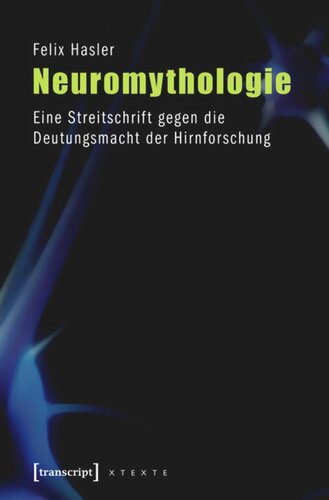 Neuromythologie: Eine Streitschrift gegen die Deutungsmacht der Hirnforschung