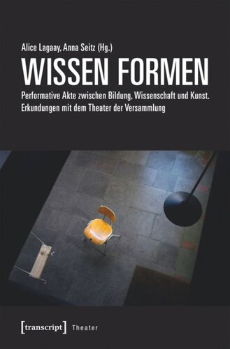 WISSEN FORMEN: Performative Akte zwischen Bildung, Wissenschaft und Kunst. Erkundungen mit dem Theater der Versammlung