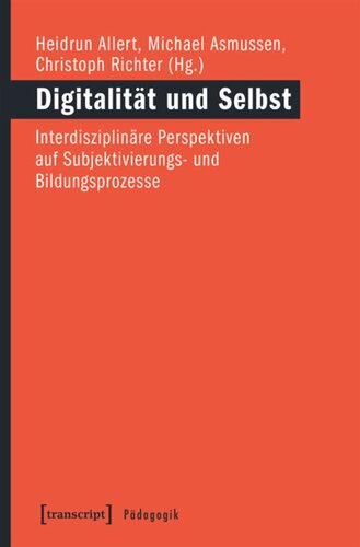 Digitalität und Selbst: Interdisziplinäre Perspektiven auf Subjektivierungs- und Bildungsprozesse
