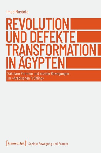 Revolution und defekte Transformation in Ägypten: Säkulare Parteien und soziale Bewegungen im »Arabischen Frühling«
