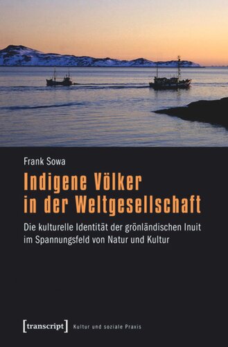 Indigene Völker in der Weltgesellschaft: Die kulturelle Identität der grönländischen Inuit im Spannungsfeld von Natur und Kultur