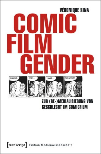 Comic - Film - Gender: Zur (Re-)Medialisierung von Geschlecht im Comicfilm