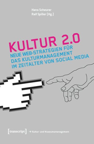 Kultur 2.0: Neue Web-Strategien für das Kulturmanagement im Zeitalter von Social Media
