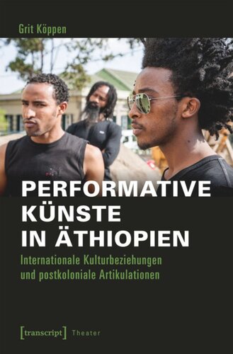 Performative Künste in Äthiopien: Internationale Kulturbeziehungen und postkoloniale Artikulationen