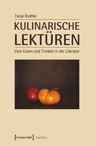 Kulinarische Lektüren: Vom Essen und Trinken in der Literatur