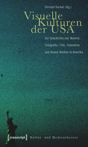 Visuelle Kulturen der USA: Zur Geschichte von Malerei, Fotografie, Film, Fernsehen und Neuen Medien in Amerika