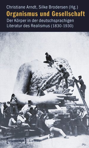 Organismus und Gesellschaft: Der Körper in der deutschsprachigen Literatur des Realismus (1830-1930)