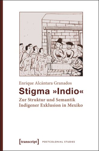 Stigma »Indio«: Zur Struktur und Semantik Indigener Exklusion in Mexiko