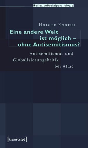 Eine andere Welt ist möglich - ohne Antisemitismus?: Antisemitismus und Globalisierungskritik bei Attac
