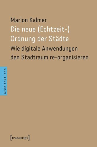 Die neue (Echtzeit-)Ordnung der Städte: Wie digitale Anwendungen den Stadtraum re-organisieren